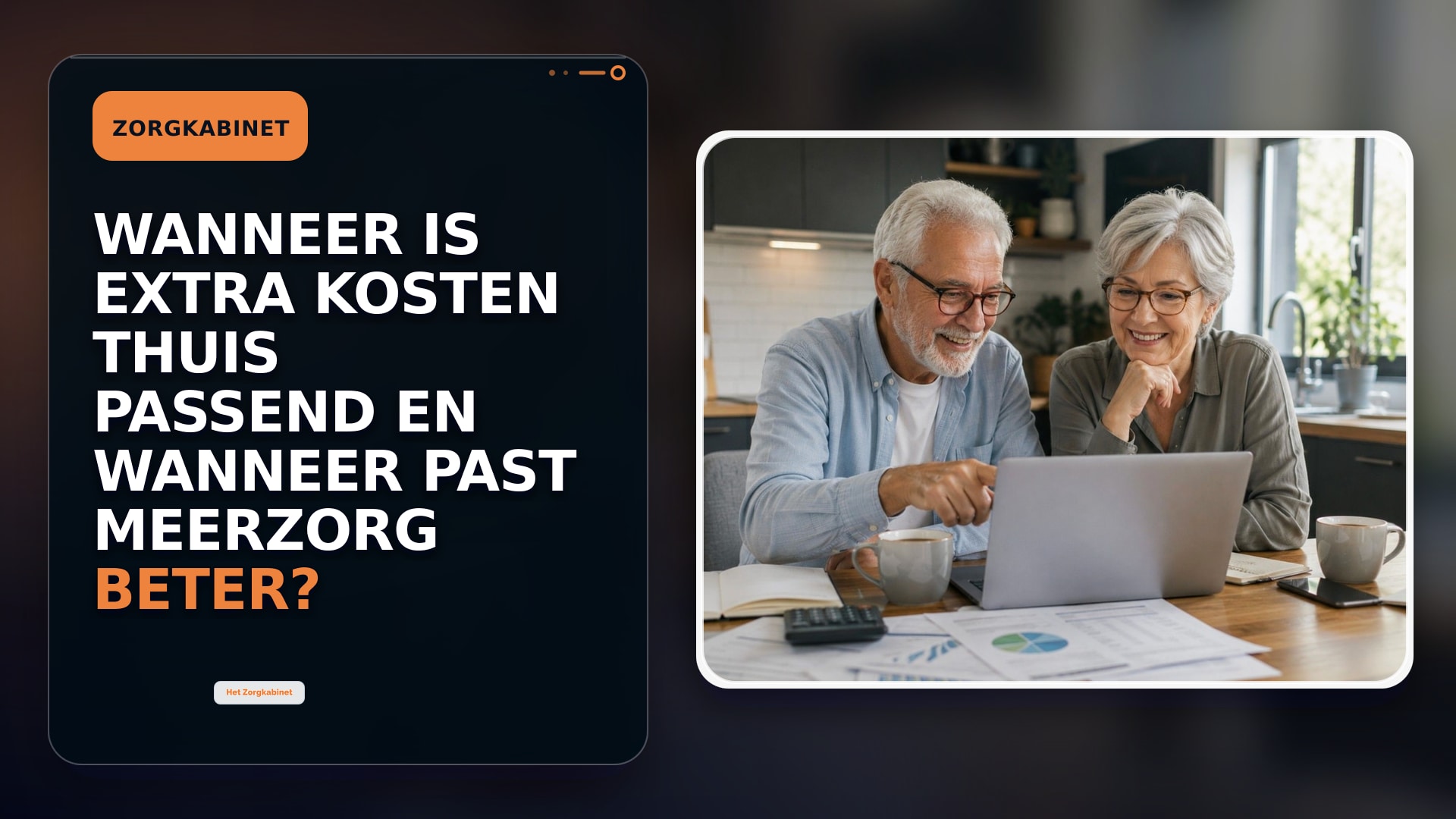 Wanneer is Extra Kosten Thuis passend en wanneer past meerzorg beter?