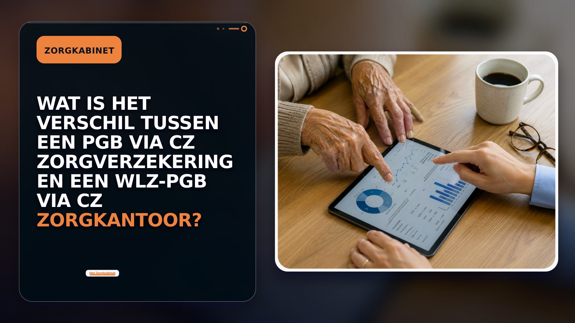 Wat is het verschil tussen een PGB via CZ Zorgverzekering en een Wlz-PGB via CZ Zorgkantoor?