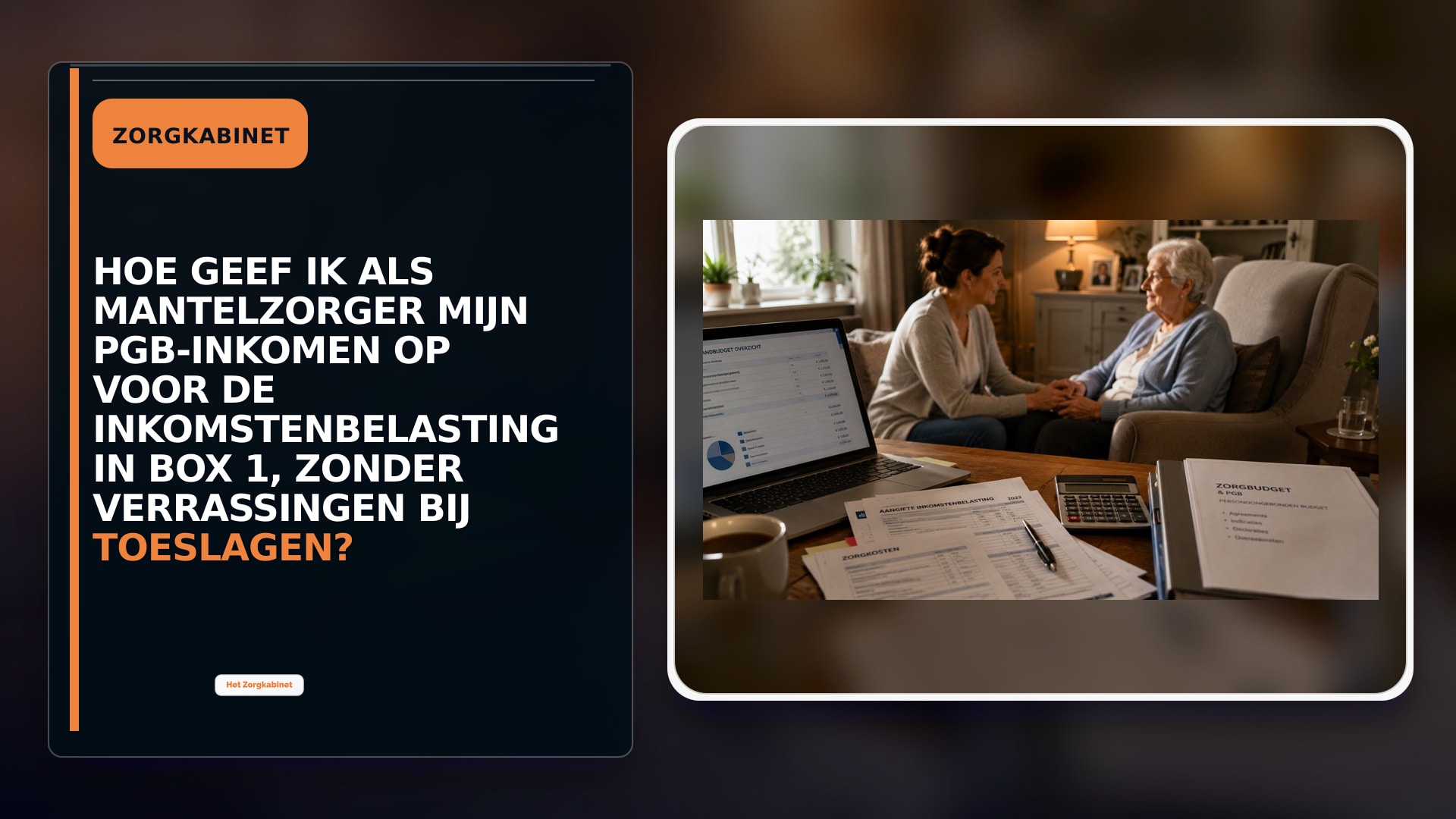 Hoe geef ik als mantelzorger mijn pgb-inkomen op voor de inkomstenbelasting in box 1, zonder verrassingen bij toeslagen?