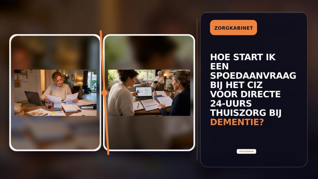 Hoe start ik een spoedaanvraag bij het CIZ voor directe 24-uurs thuiszorg bij dementie?