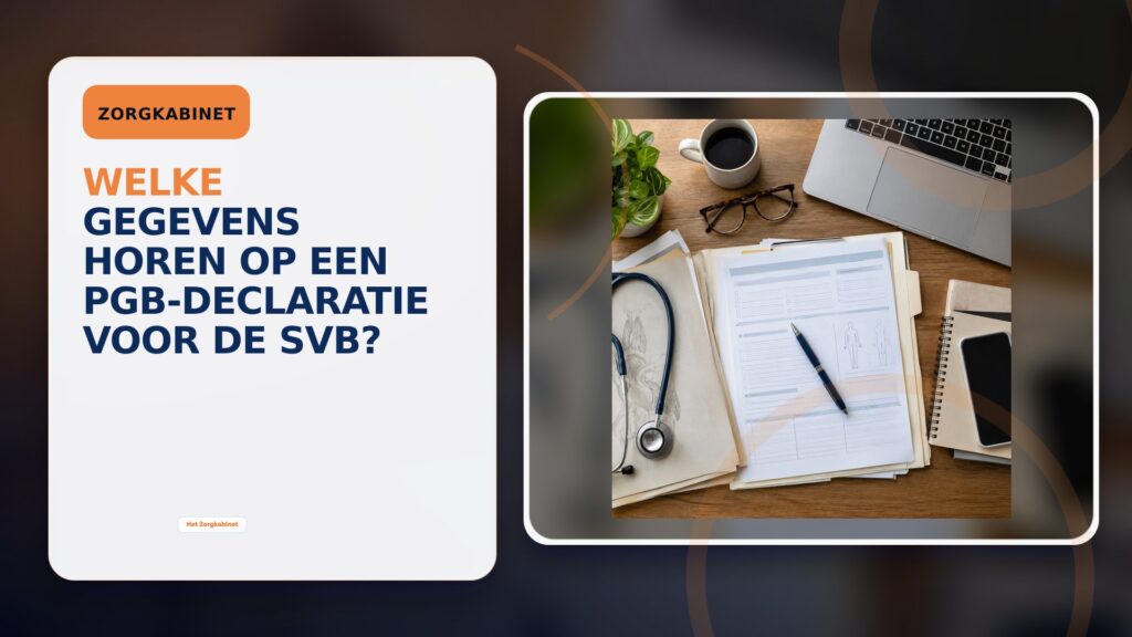 Welke gegevens horen op een PGB-declaratie voor de SVB?