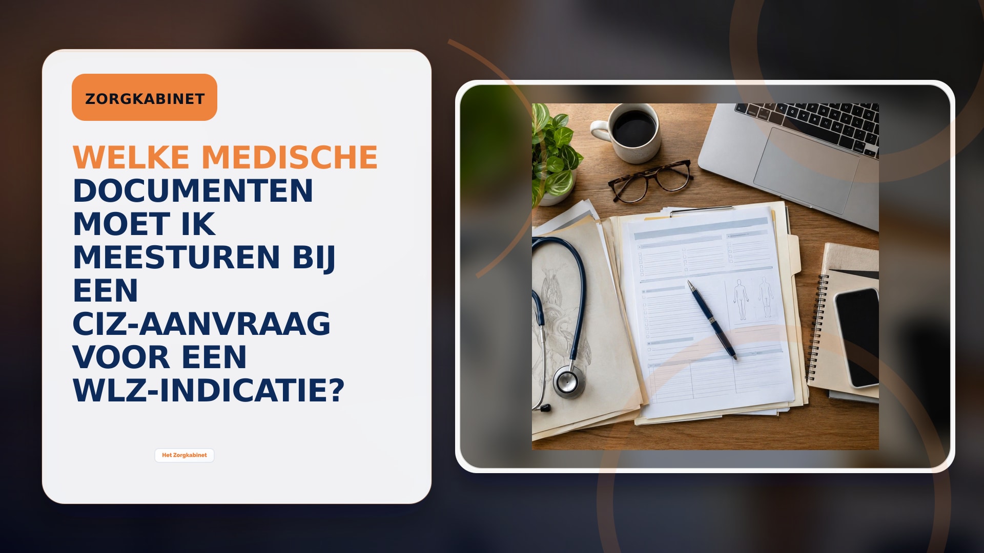 Welke medische documenten moet ik meesturen bij een CIZ-aanvraag voor een Wlz-indicatie?