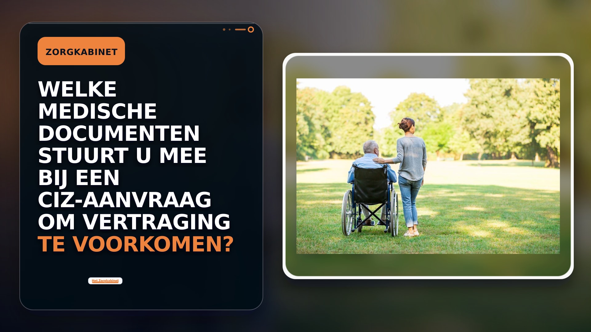 Welke medische documenten stuurt u mee bij een CIZ-aanvraag om vertraging te voorkomen?