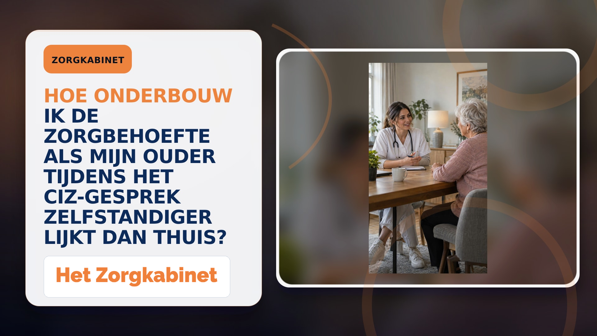 Hoe onderbouw ik de zorgbehoefte als mijn ouder tijdens het CIZ-gesprek zelfstandiger lijkt dan thuis?