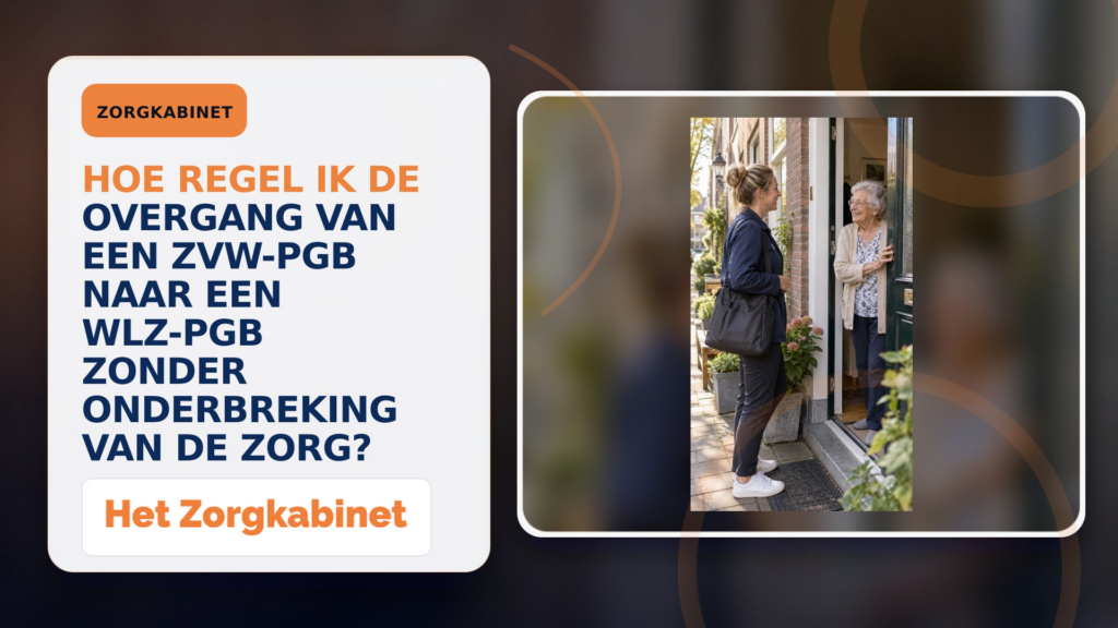 Hoe regel ik de overgang van een Zvw-PGB naar een Wlz-PGB zonder onderbreking van de zorg?