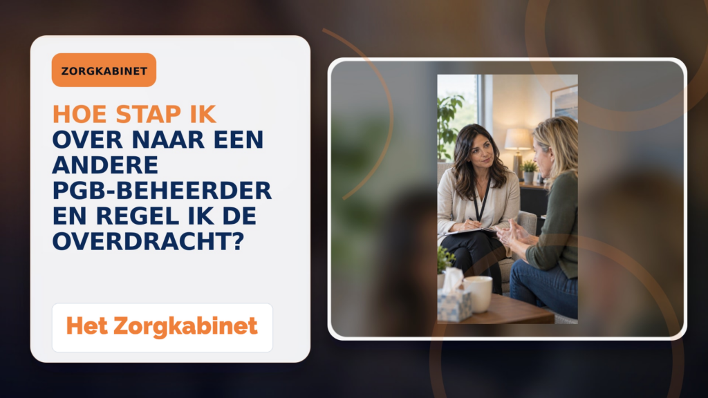 Hoe stap ik over naar een andere PGB-beheerder en regel ik de overdracht?