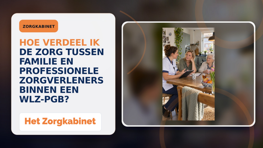 Hoe verdeel ik de zorg tussen familie en professionele zorgverleners binnen een Wlz-PGB?