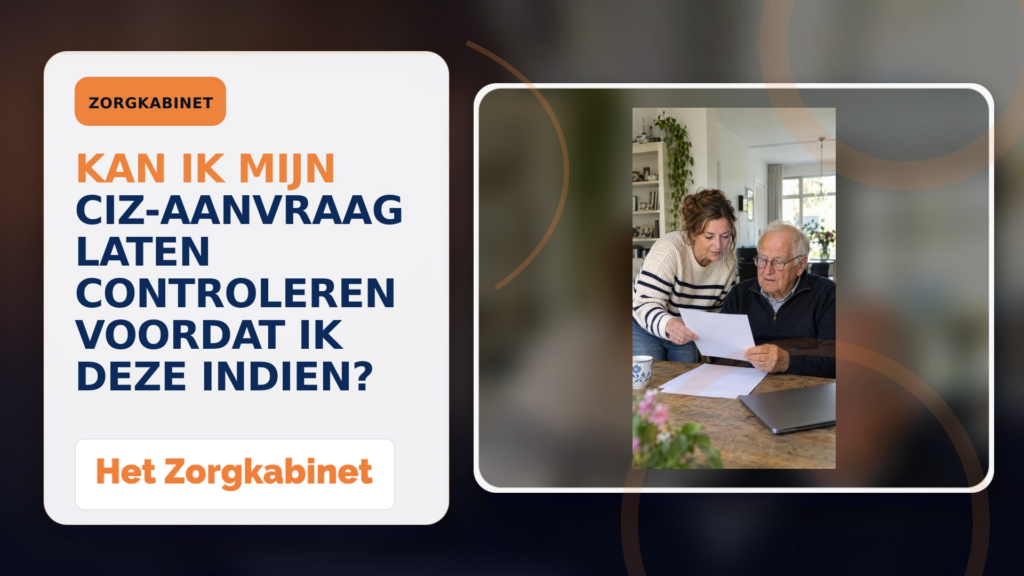 Kan ik mijn CIZ-aanvraag laten controleren voordat ik deze indien?