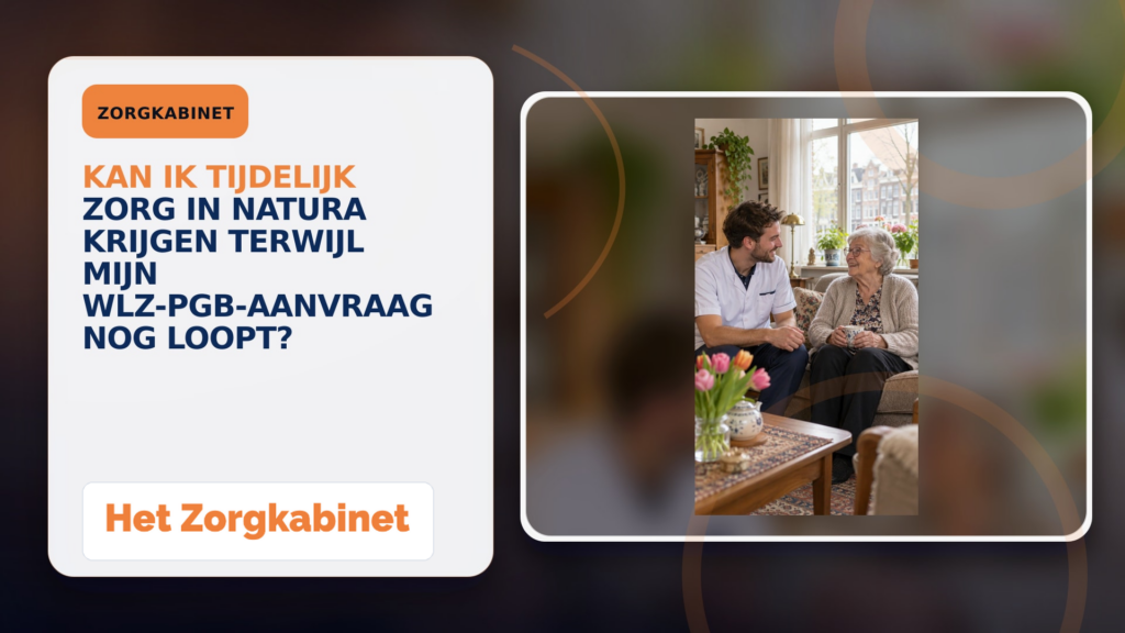 Kan ik tijdelijk zorg in natura krijgen terwijl mijn Wlz-PGB-aanvraag nog loopt?